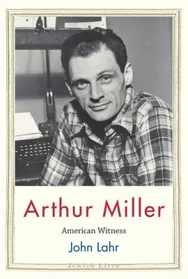 Arthur Miller: Martor american - Arthur Miller: American Witness