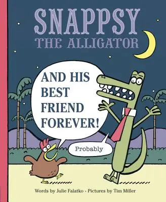 Snappsy aligatorul și cel mai bun prieten al său pentru totdeauna (Probabil) - Snappsy the Alligator and His Best Friend Forever (Probably)