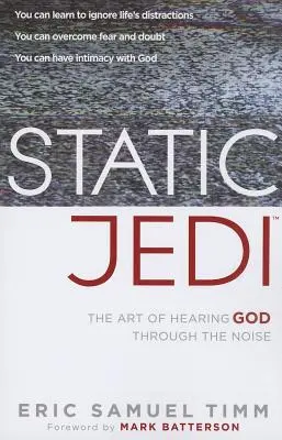 Static Jedi: Arta de a-L auzi pe Dumnezeu prin zgomot - Static Jedi: The Art of Hearing God Through the Noise