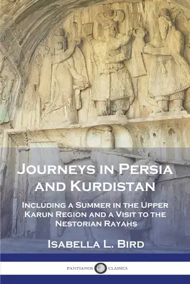 Călătorii în Persia și Kurdistan: Inclusiv o vară în regiunea Karunului Superior și o vizită la rajahii nestorieni - Journeys in Persia and Kurdistan: Including a Summer in the Upper Karun Region and a Visit to the Nestorian Rayahs