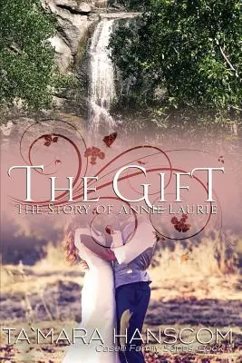 Darul - Povestea lui Annie Laurie: Seria familiei Caselli Cartea 4 - The Gift - The Story of Annie Laurie: Caselli Family Series Book 4