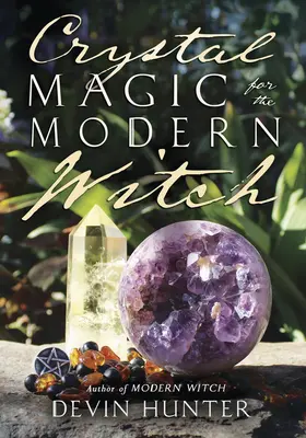 Magia cristalului pentru vrăjitoarea modernă - Crystal Magic for the Modern Witch