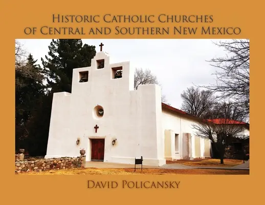 Biserici istorice catolice din centrul și sudul statului New Mexico / Copertă moale - Historic Catholic Churches of Central and Southern New Mexico / Softcover