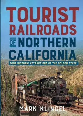 Căile ferate turistice din California de Nord: Patru atracții istorice ale statului de aur - Tourist Railroads of Northern California: Four Historic Attractions of the Golden State