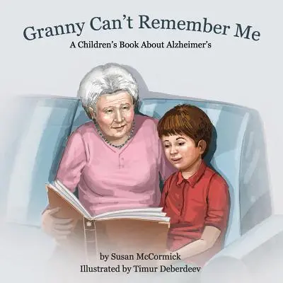 Granny Can't Remember Me: O carte pentru copii despre Alzheimer - Granny Can't Remember Me: A Children's Book About Alzheimer's