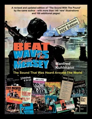 Beat Waves 'Cross the Mersey the Sound That Was Heard Around the World - Ediția 2022 revizuită și actualizată - Beat Waves 'Cross the Mersey the Sound That Was Heard Around the World - Revised & Updated 2022 Edition