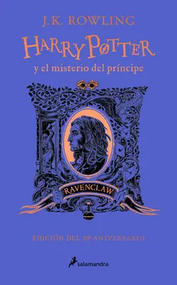 Harry Potter Y El Misterio del Prncipe (20 Aniv. Ravenclaw) / Harry Potter și Prințul Semisânge (Ed. a 20-a aniversare) - Harry Potter Y El Misterio del Prncipe (20 Aniv. Ravenclaw) / Harry Potter and the Half-Blood Prince (20th Anniversary Ed)