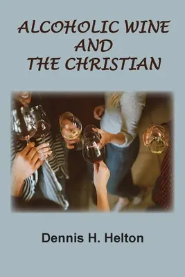 Vinul alcoolic și creștinul - Alcoholic Wine and the Christian