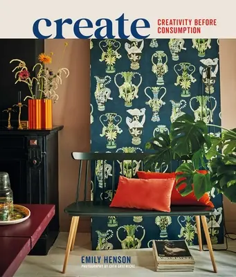 Creați: Case inspiraționale care pun în valoare creativitatea înainte de consum - Create: Inspiring Homes That Value Creativity Before Consumption