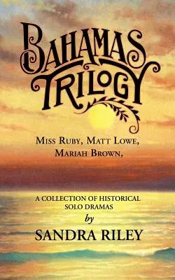 Trilogia Bahamas: Miss Ruby, Matt Lowe, Mariah Brown, o colecție de drame istorice solo - Bahamas Trilogy: Miss Ruby, Matt Lowe, Mariah Brown, a Collection of Historical Solo Dramas