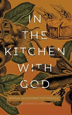 În bucătărie cu Dumnezeu: Hrană spirituală pentru sufletul tău - In the Kitchen with God: Spiritual Nourishment for Your Soul