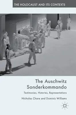 Sonderkommando Auschwitz: Mărturii, istorii, reprezentări - The Auschwitz Sonderkommando: Testimonies, Histories, Representations