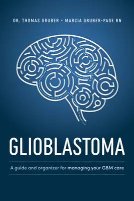 Glioblastom și gliom de grad înalt: Un ghid pentru gestionarea îngrijirii dumneavoastră - Glioblastoma and High-Grade Glioma: A Guide for Managing Your Care