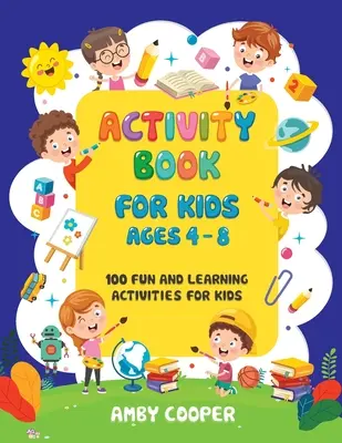 Activity Book for Kids Ages 4-8: 100 de activități distractive și de învățare pentru copii: De colorat - Labirinturi - Punct la punct - Activity Book for Kids Ages 4-8: 100 Fun and Learning Activities for Kids: Coloring - Mazes - Dot to Dot