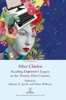 După Clarice: Reading Lispector's Legacy in the Twenty-First Century - After Clarice: Reading Lispector's Legacy in the Twenty-First Century