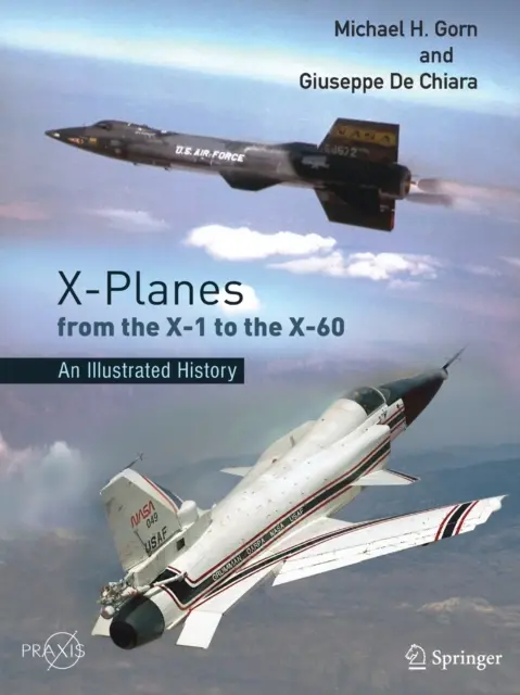 X-Planes from the X-1 to the X-60: O istorie ilustrată - X-Planes from the X-1 to the X-60: An Illustrated History