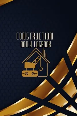 Jurnalul zilnic al șantierului de construcții: Jurnalul zilnic al șantierului de construcții pentru a înregistra forța de muncă, sarcinile, graficele, raportul zilnic de construcție și multe altele - Construction Daily Logbook: Construction Site Daily Log to Record Workforce, Tasks, Schedules, Construction Daily Report and Many More