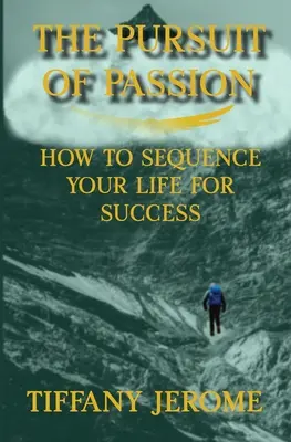 The Pursuit of Passion (Urmărirea pasiunii): Cum să-ți secvențezi viața pentru succes: How to Sequence your Life for Success - The Pursuit of Passion: How to Sequence Your Life for Success: How to Sequence your Life for Success
