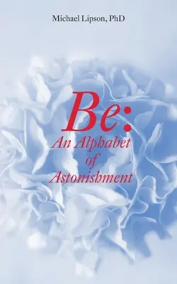 Be: Un alfabet al uimirii - Be: An Alphabet of Astonishment