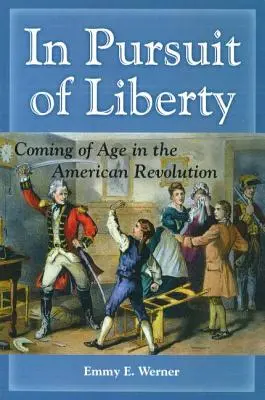În căutarea libertății: Ajungând la vârsta maturității în Revoluția Americană - In Pursuit of Liberty: Coming of Age in the American Revolution