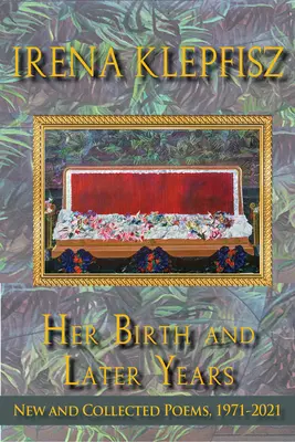 Nașterea ei și anii de mai târziu: New and Collected Poems, 1971-2021 - Her Birth and Later Years: New and Collected Poems, 1971-2021