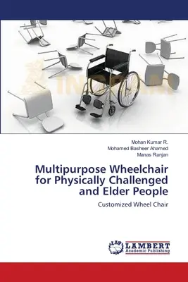 Scaun cu rotile multifuncțional pentru persoanele cu deficiențe fizice și persoanele în vârstă - Multipurpose Wheelchair for Physically Challenged and Elder People