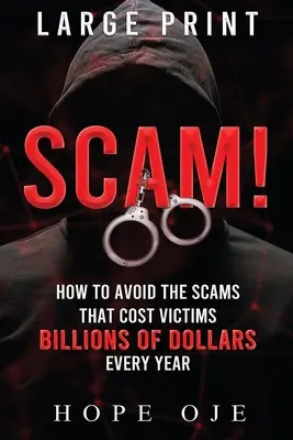 Escrocherie! Cum să eviți escrocheriile care costă victimele miliarde de dolari în fiecare an (Large Print) - Scam!: How to Avoid the Scams That Cost Victims Billions of Dollars Every Year (Large Print)