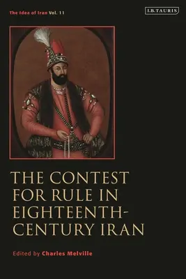 Concursul pentru putere în Iranul secolului al XVIII-lea: Idea of Iran Vol. 11 - The Contest for Rule in Eighteenth-Century Iran: Idea of Iran Vol. 11