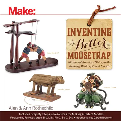 Inventing a Better Mousetrap: 200 de ani de istorie americană în lumea uimitoare a modelelor de brevete - Inventing a Better Mousetrap: 200 Years of American History in the Amazing World of Patent Models