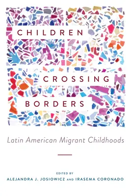 Copii care trec granițele: Copilăria migranților din America Latină - Children Crossing Borders: Latin American Migrant Childhoods