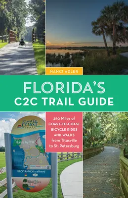 Ghidul Florida's Coast-To-Coast Trail: 250 de mile de plimbări pe bicicletă și pe jos C2c - de la Titusville la St. Petersburg - Florida's Coast-To-Coast Trail Guide: 250-Miles of C2c Bicycle Rides and Walks- Titusville to St. Petersburg