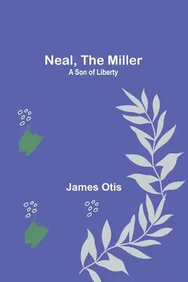 Neal, the Miller: Un fiu al libertății - Neal, the Miller: A Son of Liberty