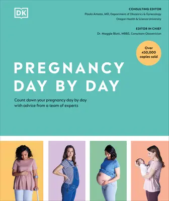 Sarcina zi de zi: Numărătoarea inversă a sarcinii tale, zi de zi, cu sfaturi de la o echipă de experți - Pregnancy Day by Day: Count Down Your Pregnancy Day by Day with Advice from a Team of Experts