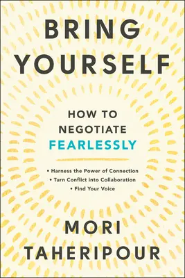 Adu-te pe tine însuți: Cum să negociezi fără teamă - Bring Yourself: How to Negotiate Fearlessly