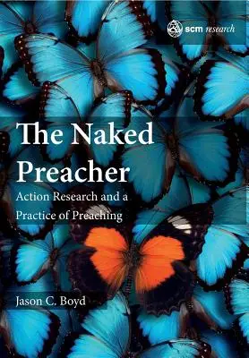 Predicatorul gol: Cercetarea prin acțiune și o practică a predicării - The Naked Preacher: Action Research and a Practice of Preaching