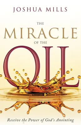 Miracolul uleiului: Primește puterea ungerii lui Dumnezeu - The Miracle of the Oil: Receive the Power of God's Anointing