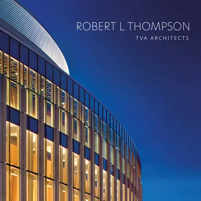 Robert L Thompson: Arhitecți TVA - Robert L Thompson: TVA Architects