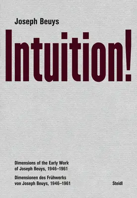 Joseph Beuys: Intuiție!: Dimensiuni ale operei de început a lui Joseph Beuys, 1946-1961 - Joseph Beuys: Intuition!: Dimensions of the Early Work of Joseph Beuys, 1946-1961