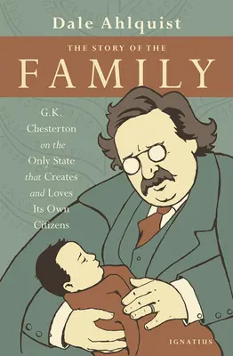 The Story of the Family (Povestea familiei): G.K. Chesterton despre singurul stat care își creează și își iubește proprii cetățeni - The Story of the Family: G.K. Chesterton on the Only State That Creates and Loves Its Own Citizens