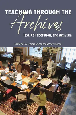 Predarea prin intermediul arhivelor: Text, colaborare și activism - Teaching Through the Archives: Text, Collaboration, and Activism