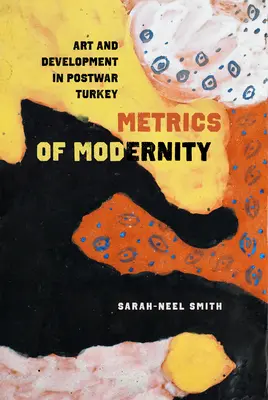 Metrica modernității: Artă și dezvoltare în Turcia postbelică - Metrics of Modernity: Art and Development in Postwar Turkey