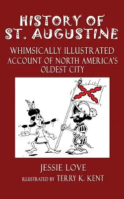Istoria orașului St. Augustine: O relatare capricioasă ilustrată a celui mai vechi oraș din America de Nord - History of St. Augustine: Whimsically Illustrated Account Of North America's Oldest City