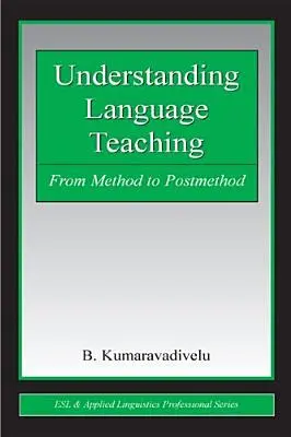 Înțelegerea predării limbilor străine: de la metodă la postmetodă - Understanding Language Teaching: From Method to Postmethod