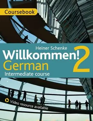 Willkommen! 2 German Intermediate course - Carte de curs - Willkommen! 2 German Intermediate course - Coursebook