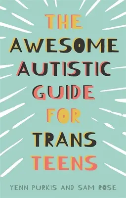 Ghidul Awesome Autistic pentru adolescenții trans - The Awesome Autistic Guide for Trans Teens