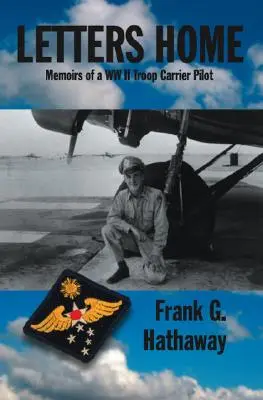 Scrisori către casă: Memoriile unui pilot de transport de trupe din al Doilea Război Mondial - Letters Home: Memoirs of a Ww Ii Troop Carrier Pilot