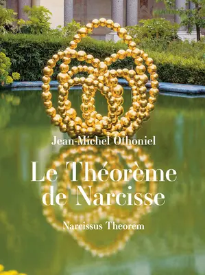 Jean-Michel Othoniel: Teorema Narcisei - Jean-Michel Othoniel: Narcissus Theorem