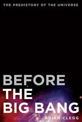 Înainte de Big Bang: Preistoria Universului - Before the Big Bang: The Prehistory of the Universe