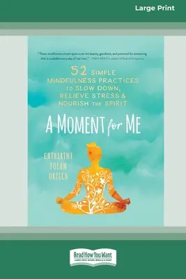 O clipă pentru mine: 52 de practici simple de mindfulness pentru a încetini, a diminua stresul și a hrăni spiritul - A Moment for Me: 52 Simple Mindfulness Practices to Slow Down, Relieve Stress, and Nourish the Spirit