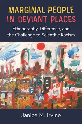 Oameni marginali în locuri deviante: Ethnography, Difference, and the Challenge to Scientific Racism - Marginal People in Deviant Places: Ethnography, Difference, and the Challenge to Scientific Racism